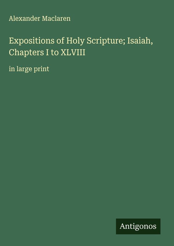 Expositions of Holy Scripture; Isaiah, Chapters I to XLVIII (Buch)