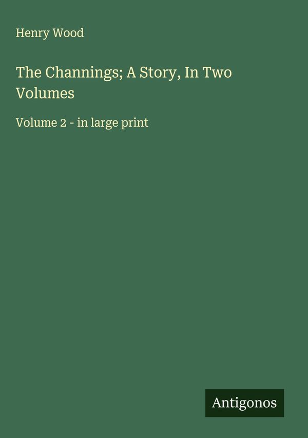 The Channings; A Story, In Two Volumes - Henry Wood (Buch)