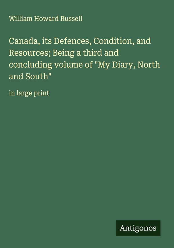 Canada, its Defences, Condition, and Resources; Being a third and c...