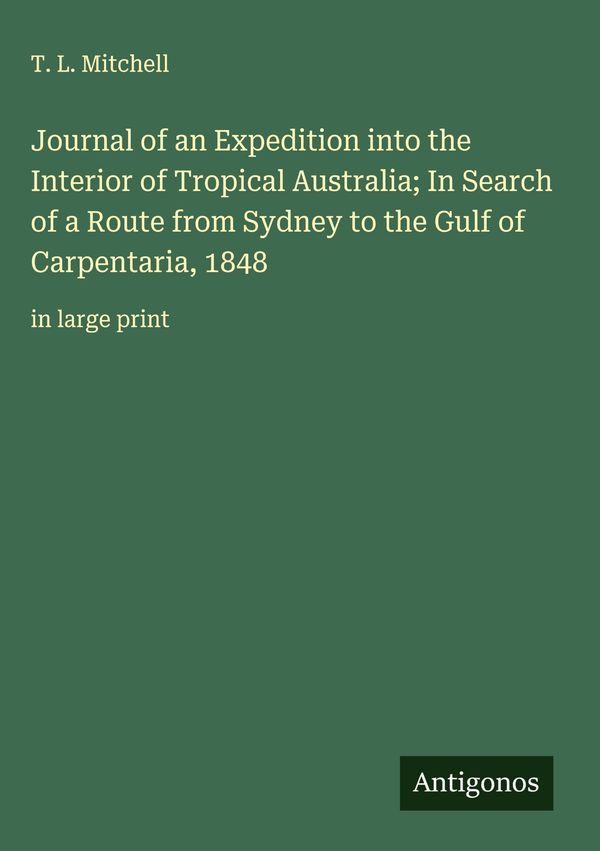 Journal of an Expedition into the Interior of Tropical Australia; I...