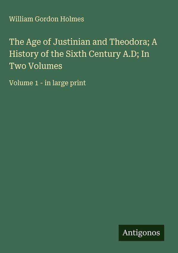 The Age of Justinian and Theodora; A History of the Sixth Century A...
