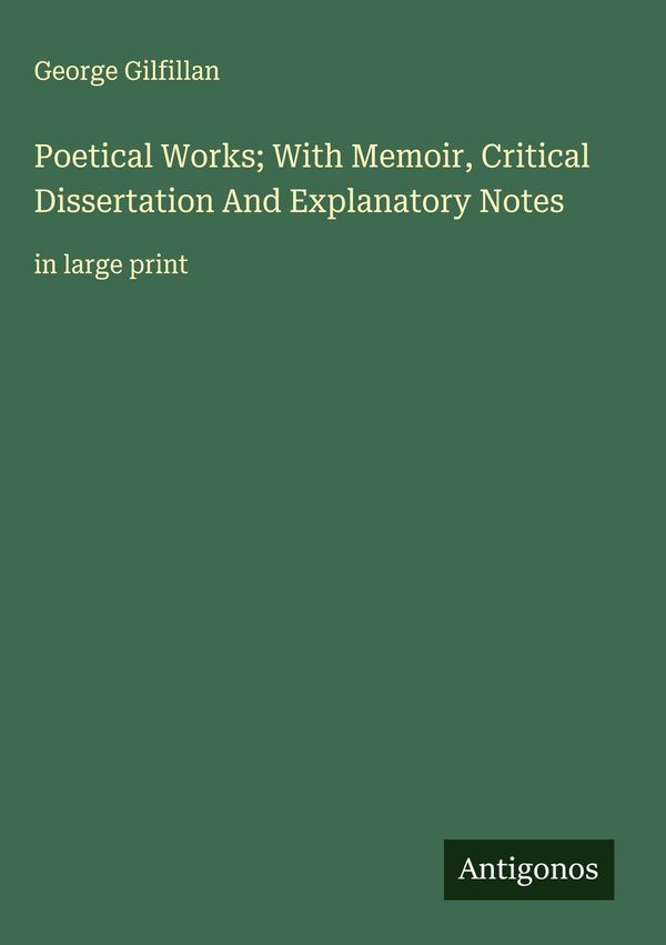 Poetical Works; With Memoir, Critical Dissertation And Explanatory ...