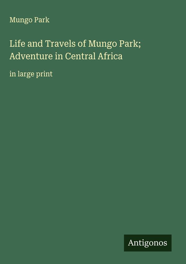 Life and Travels of Mungo Park; Adventure in Central Africa (Buch)