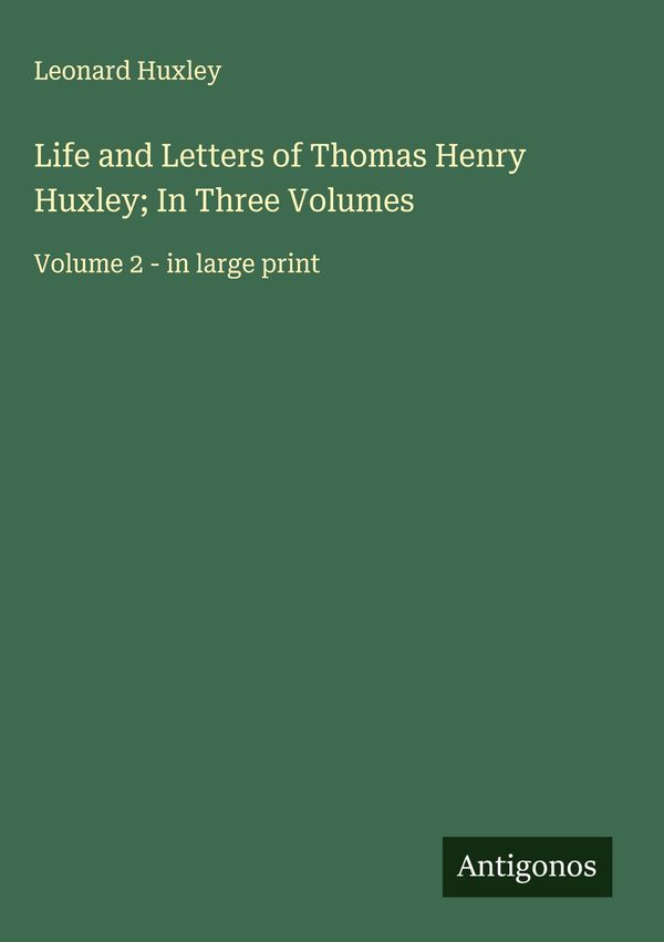 Life and Letters of Thomas Henry Huxley; In Three Volumes (Buch)