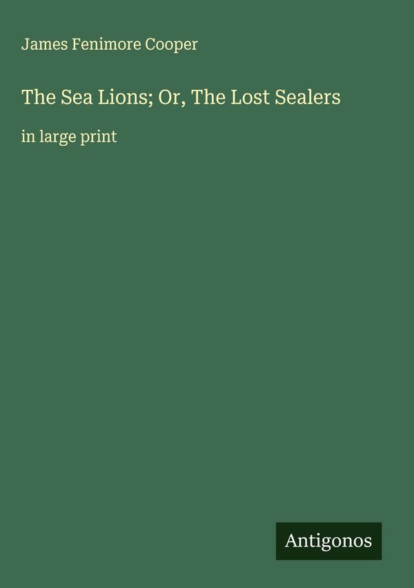 The Sea Lions; Or, The Lost Sealers - James Fenimore Cooper (Buch)