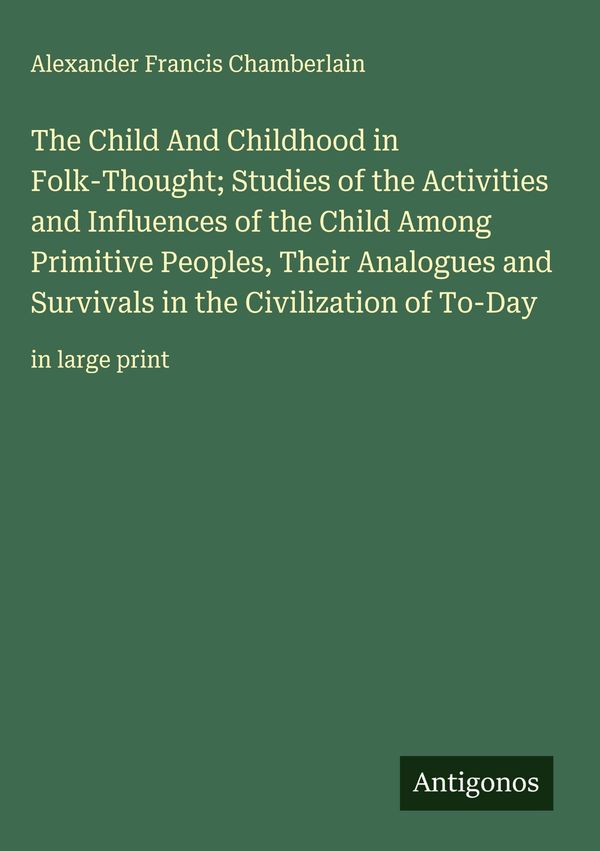 The Child And Childhood in Folk-Thought; Studies of the Activities ...