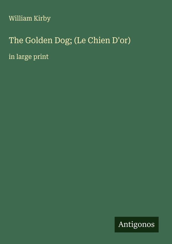The Golden Dog; (Le Chien Dor) - William Kirby (Buch)
