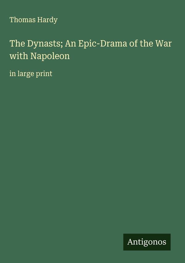 The Dynasts; An Epic-Drama of the War with Napoleon - Thomas Hardy