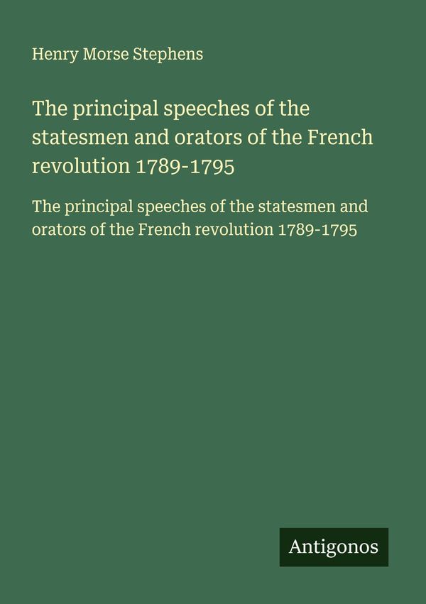The principal speeches of the statesmen and orators of the French r...