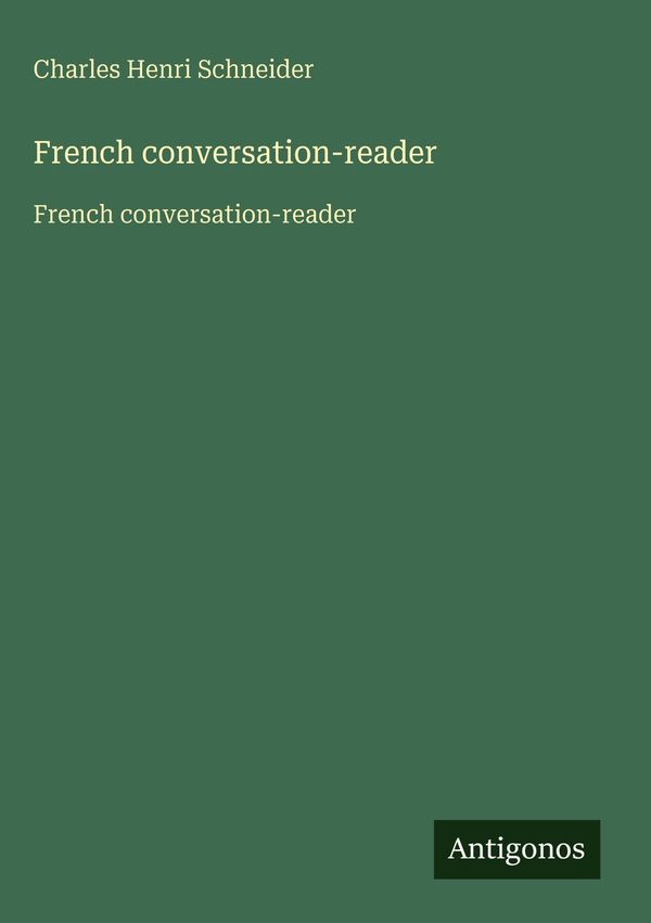 French conversation-reader - Charles Henri Schneider (Buch)