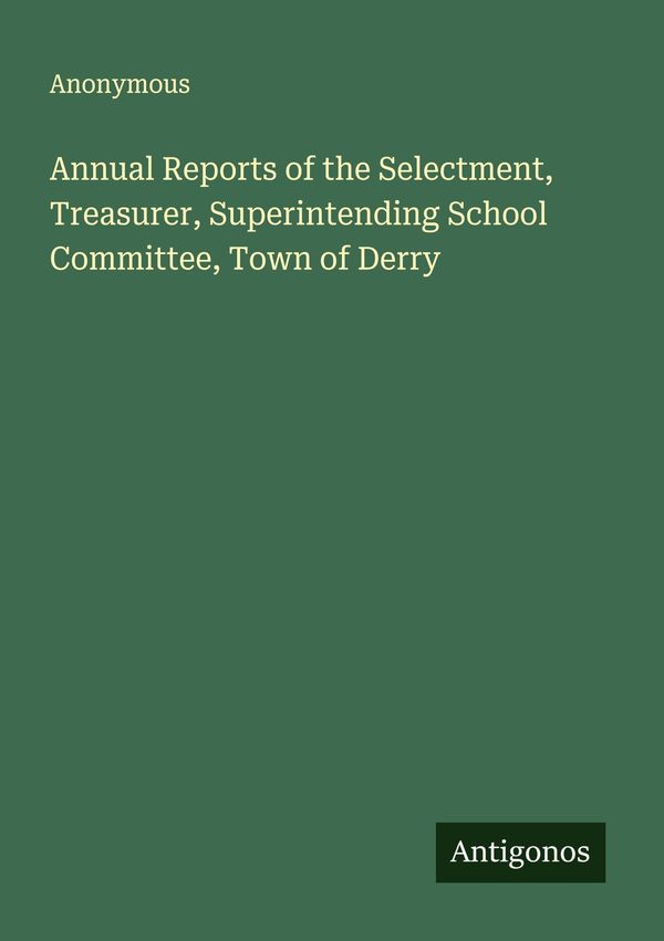 Annual Reports of the Selectment, Treasurer, Superintending School ...