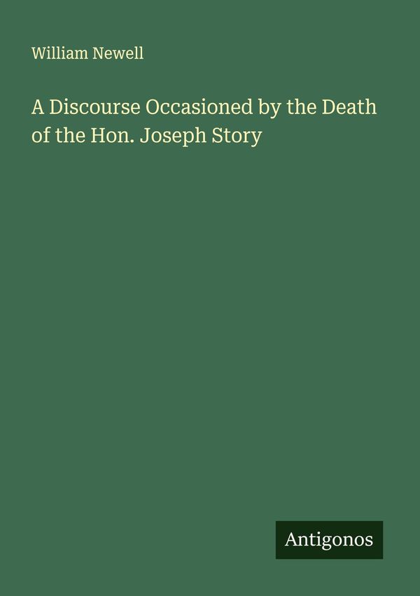 A Discourse Occasioned by the Death of the Hon. Joseph Story (Buch)