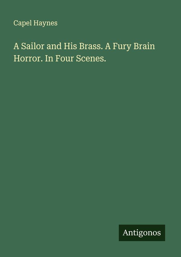 A Sailor and His Brass. A Fury Brain Horror. In Four Scenes. (Buch)