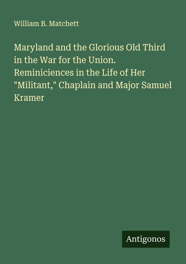 Maryland and the Glorious Old Third in the War for the Union. Remin...