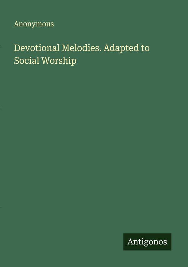 Devotional Melodies. Adapted to Social Worship - Anonymous (Buch)