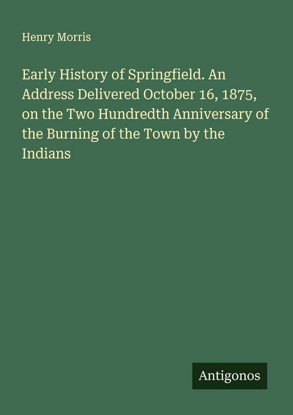 Early History of Springfield. An Address Delivered October 16, 1875...