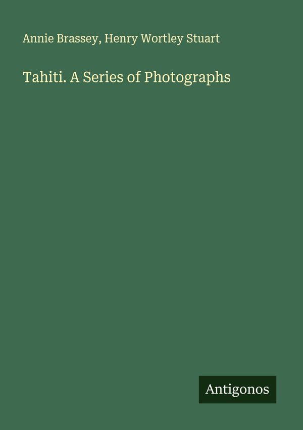Tahiti. A Series of Photographs - Annie Brassey (Buch)