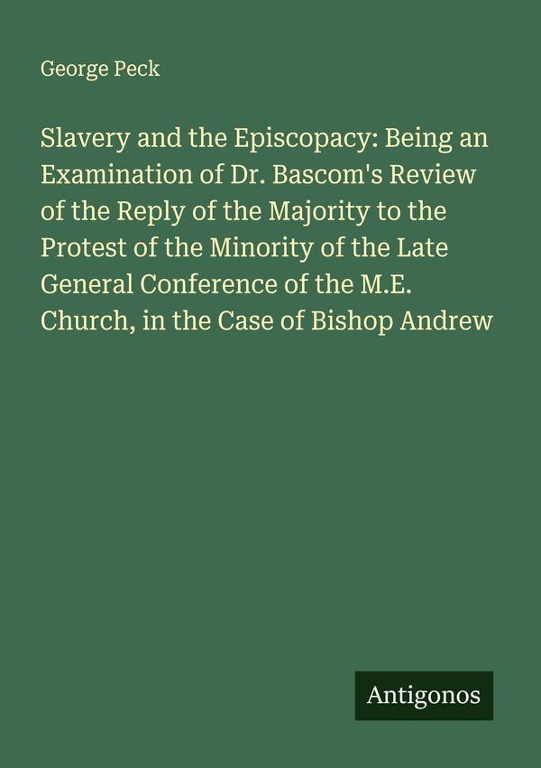 Slavery and the Episcopacy: Being an Examination of Dr. Bascoms Re...