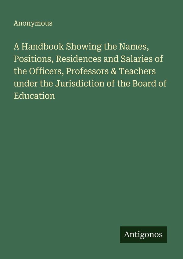 A Handbook Showing the Names, Positions, Residences and Salaries of...