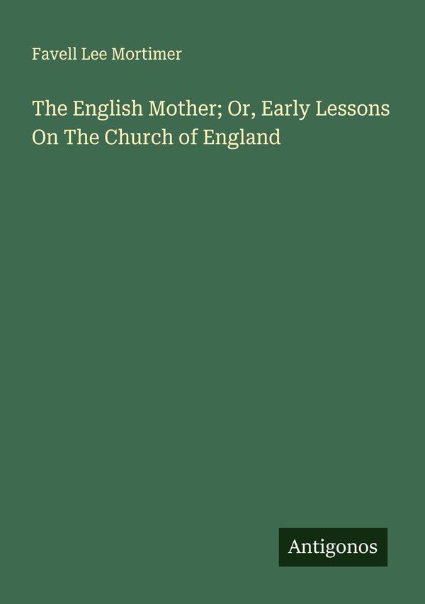 The English Mother; Or, Early Lessons On The Church of England (Buch)