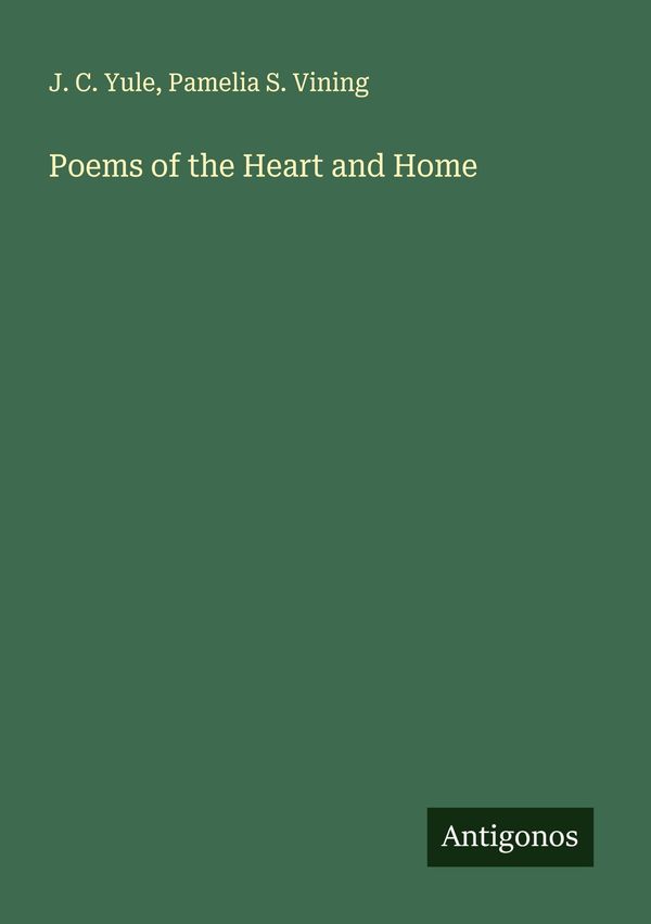 Poems of the Heart and Home - J. C. Yule (Buch)