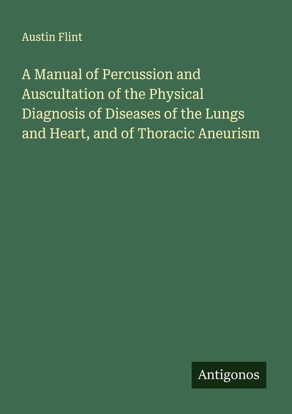 A Manual of Percussion and Auscultation of the Physical Diagnosis o...