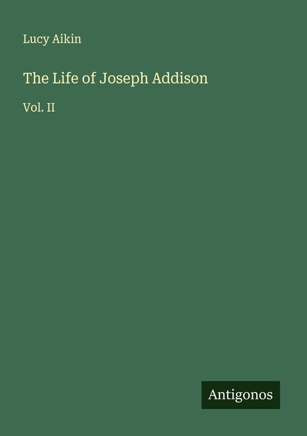 The Life of Joseph Addison - Lucy Aikin (Buch)