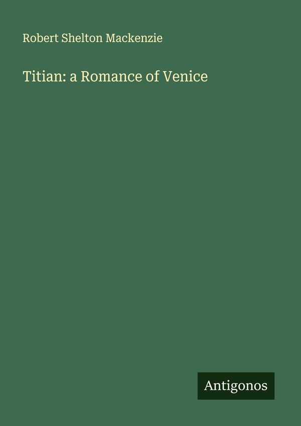 Titian: a Romance of Venice - Robert Shelton Mackenzie (Buch)