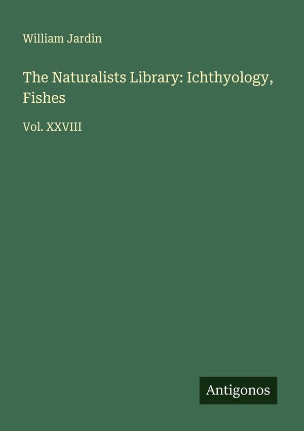 The Naturalists Library: Ichthyology, Fishes - William Jardin (Buch)