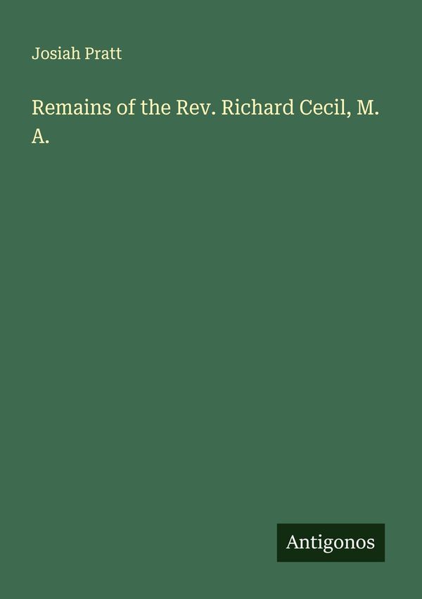 Remains of the Rev. Richard Cecil, M. A. - Josiah Pratt (Buch)