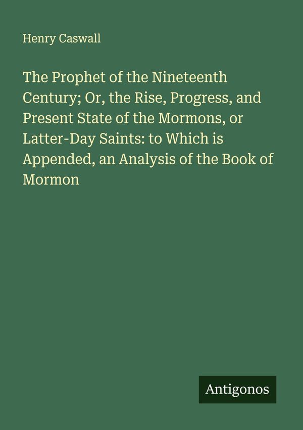 The Prophet of the Nineteenth Century; Or, the Rise, Progress, and ...
