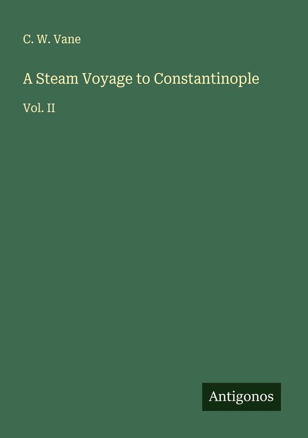 A Steam Voyage to Constantinople - C. W. Vane (Buch)