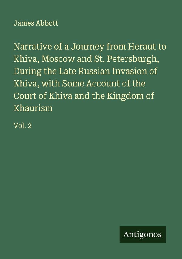Narrative of a Journey from Heraut to Khiva, Moscow and St. Petersb...