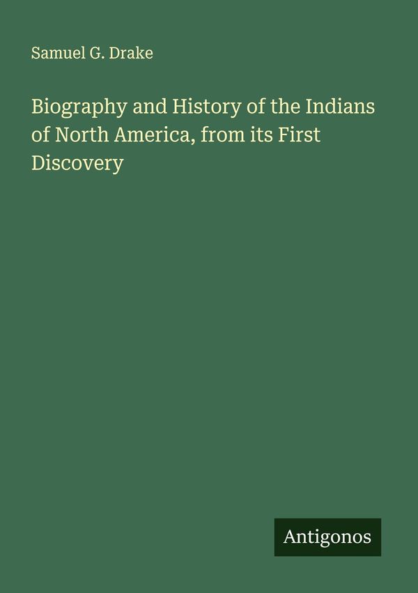 Biography and History of the Indians of North America, from its Fir...