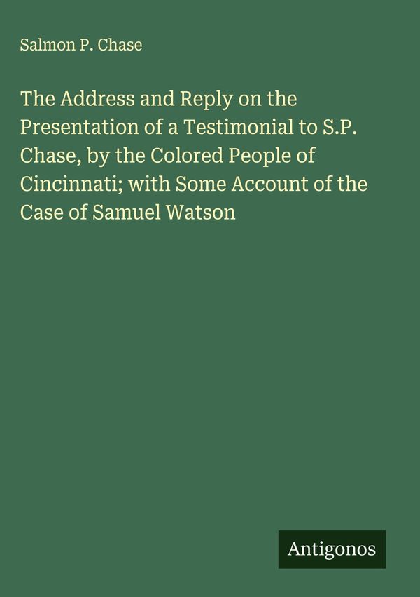 The Address and Reply on the Presentation of a Testimonial to S.P. ...