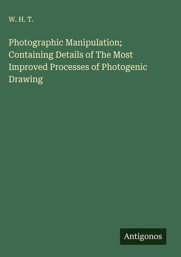 Photographic Manipulation; Containing Details of The Most Improved ...