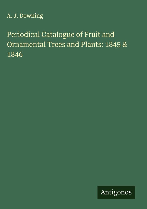 Periodical Catalogue of Fruit and Ornamental Trees and Plants: 1845...
