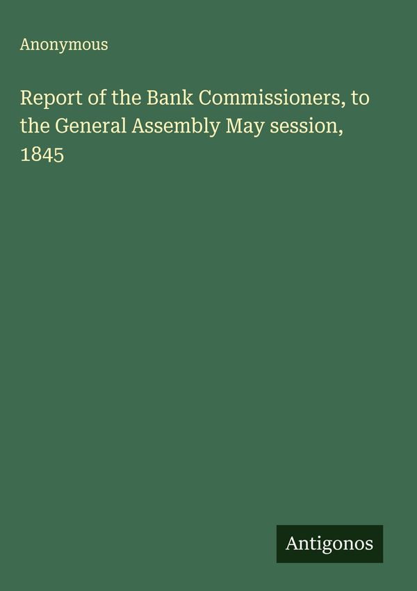 Report of the Bank Commissioners, to the General Assembly May sessi...