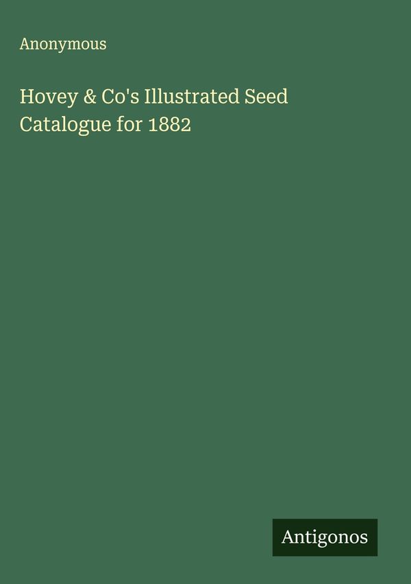 Hovey & Cos Illustrated Seed Catalogue for 1882 - Anonymous (Buch)