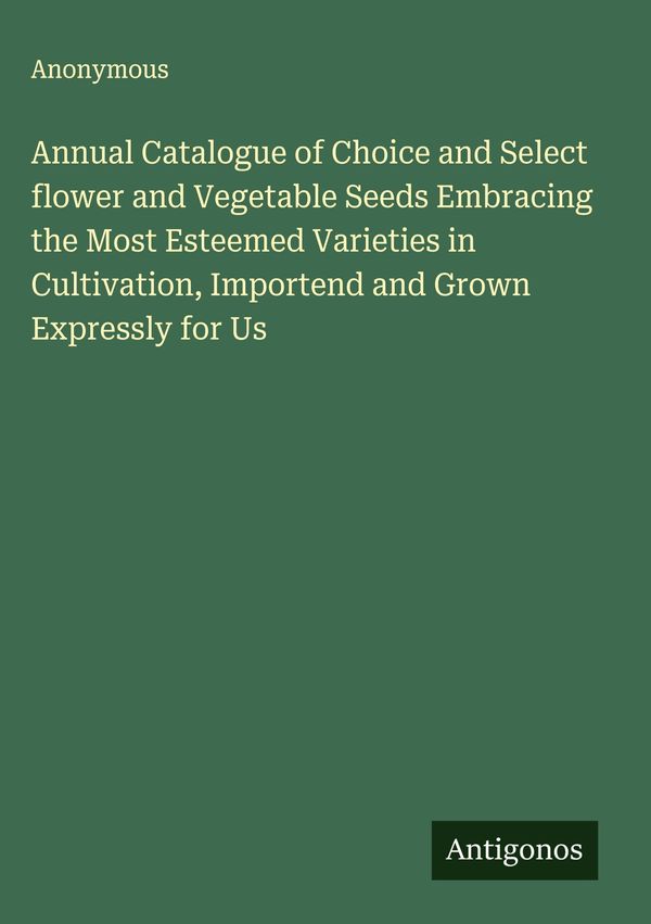 Annual Catalogue of Choice and Select flower and Vegetable Seeds Em...