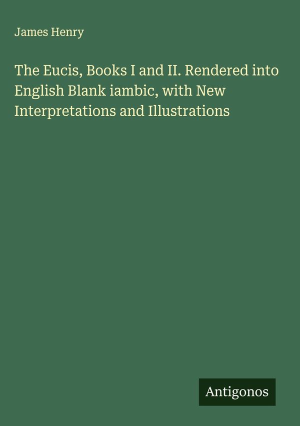 The Eucis, Books I and II. Rendered into English Blank iambic, with...