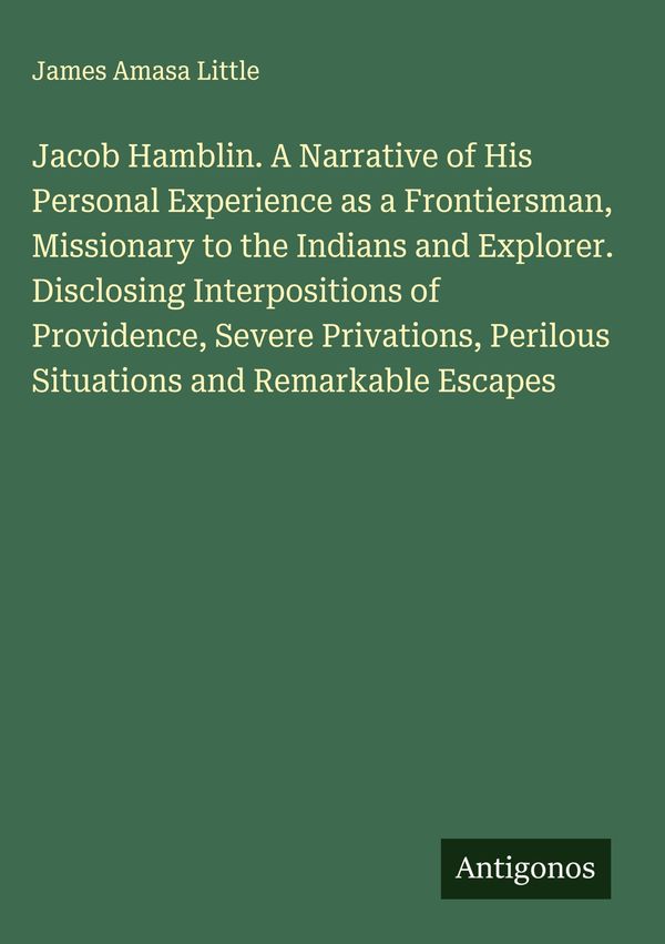 Jacob Hamblin. A Narrative of His Personal Experience as a Frontier...