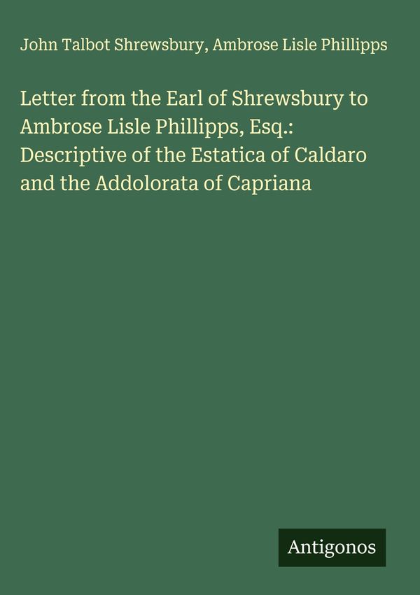 Letter from the Earl of Shrewsbury to Ambrose Lisle Phillipps, Esq....