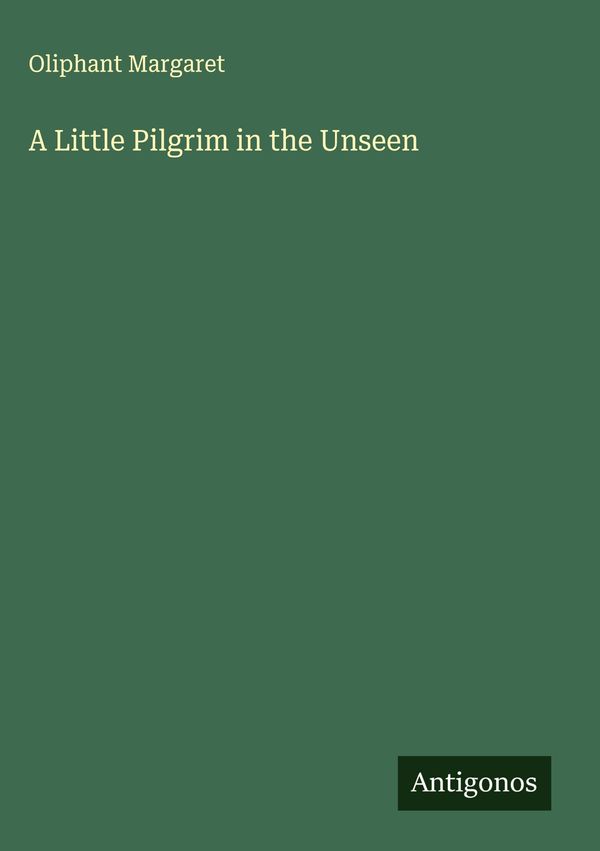 A Little Pilgrim in the Unseen - Oliphant Margaret (Buch)