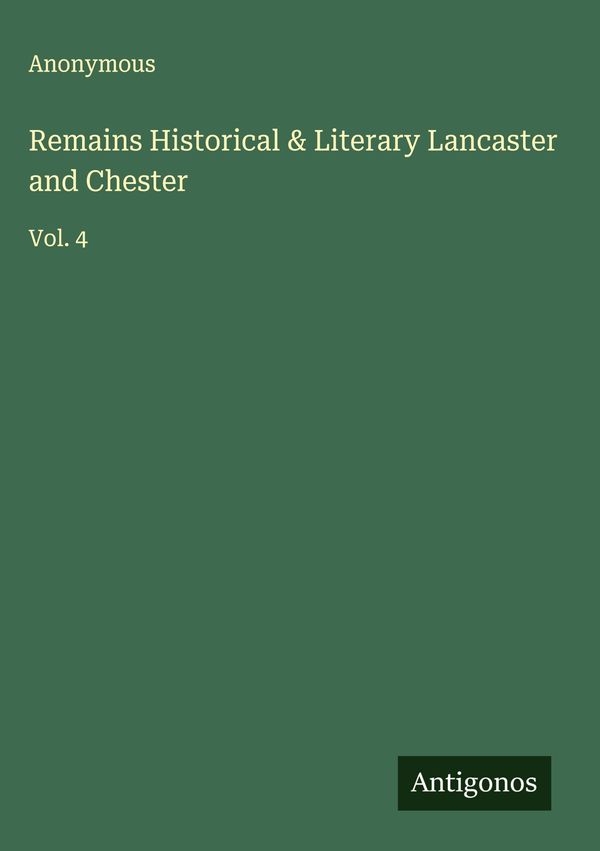 Remains Historical & Literary Lancaster and Chester - Anonymous (Buch)