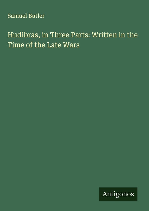 Hudibras, in Three Parts: Written in the Time of the Late Wars (Buch)