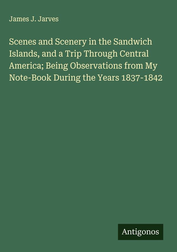 Scenes and Scenery in the Sandwich Islands, and a Trip Through Cent...