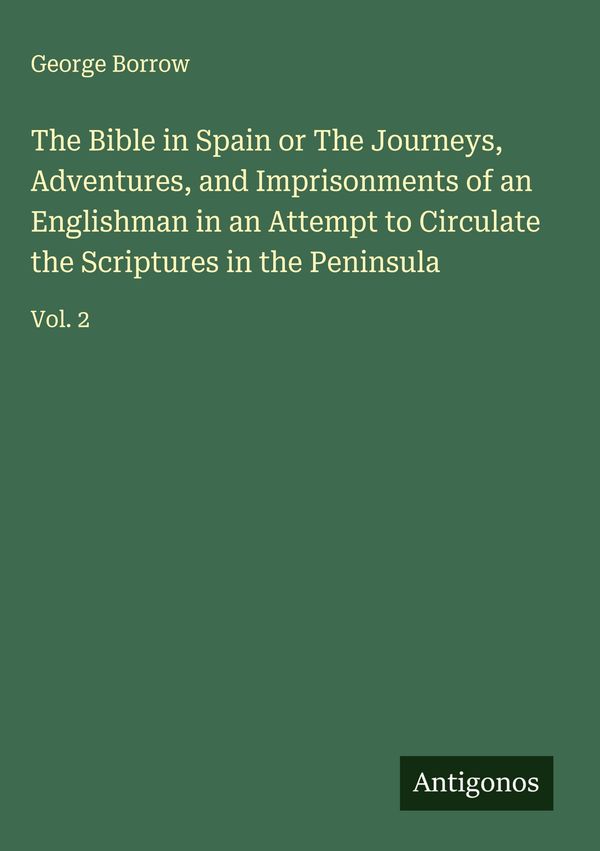 The Bible in Spain or The Journeys, Adventures, and Imprisonments o...
