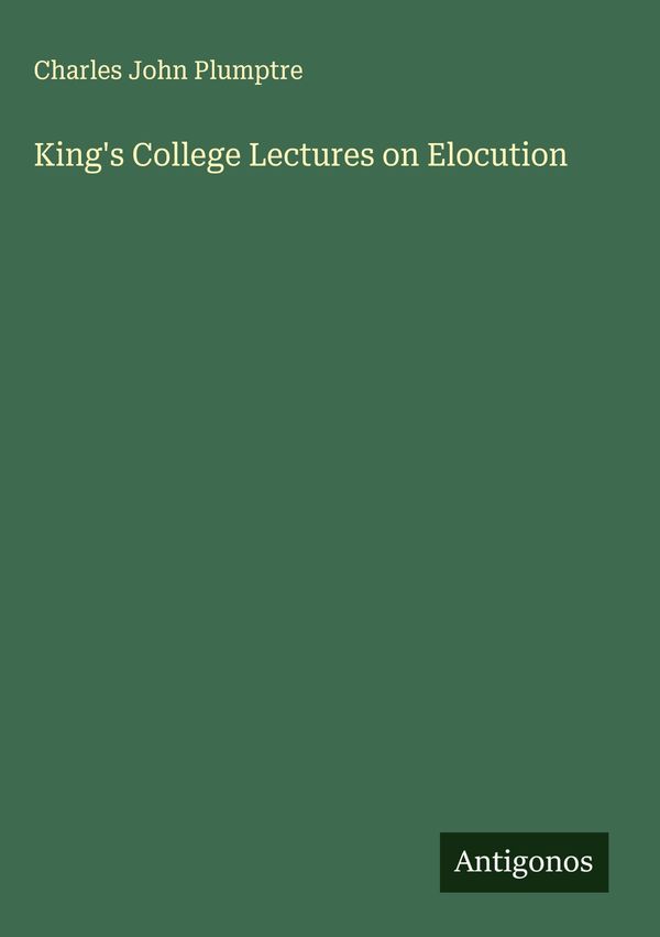 Kings College Lectures on Elocution - Charles John Plumptre (Buch)
