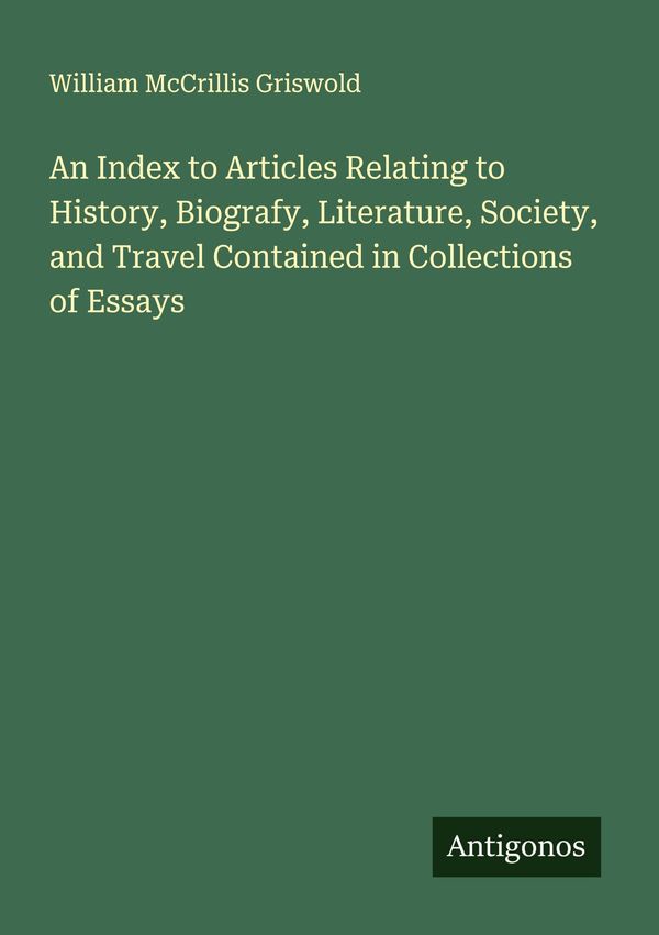An Index to Articles Relating to History, Biografy, Literature, Soc...